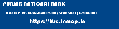 PUNJAB NATIONAL BANK  ASSAM V  PO BENGENAKHOWA (GOLAGHAT) GOLAGHAT   ifsc code